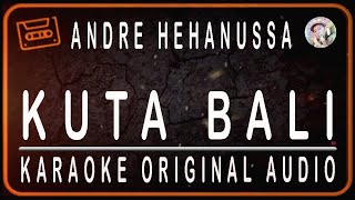 Download lagu ANDRE HEHANUSSA - KUTA BALI - KARAOKE ORIGINAL AUDIO mp3