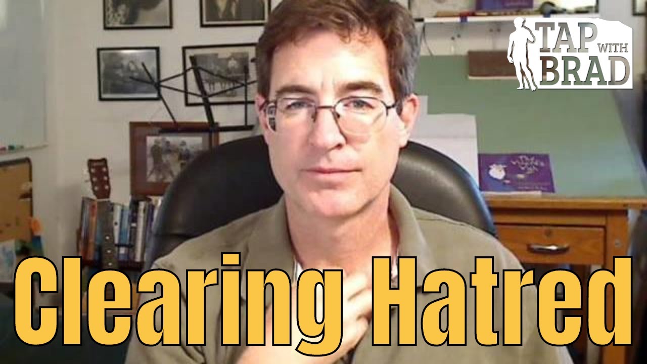 Clearing Hatred - Tapping with Brad Yates