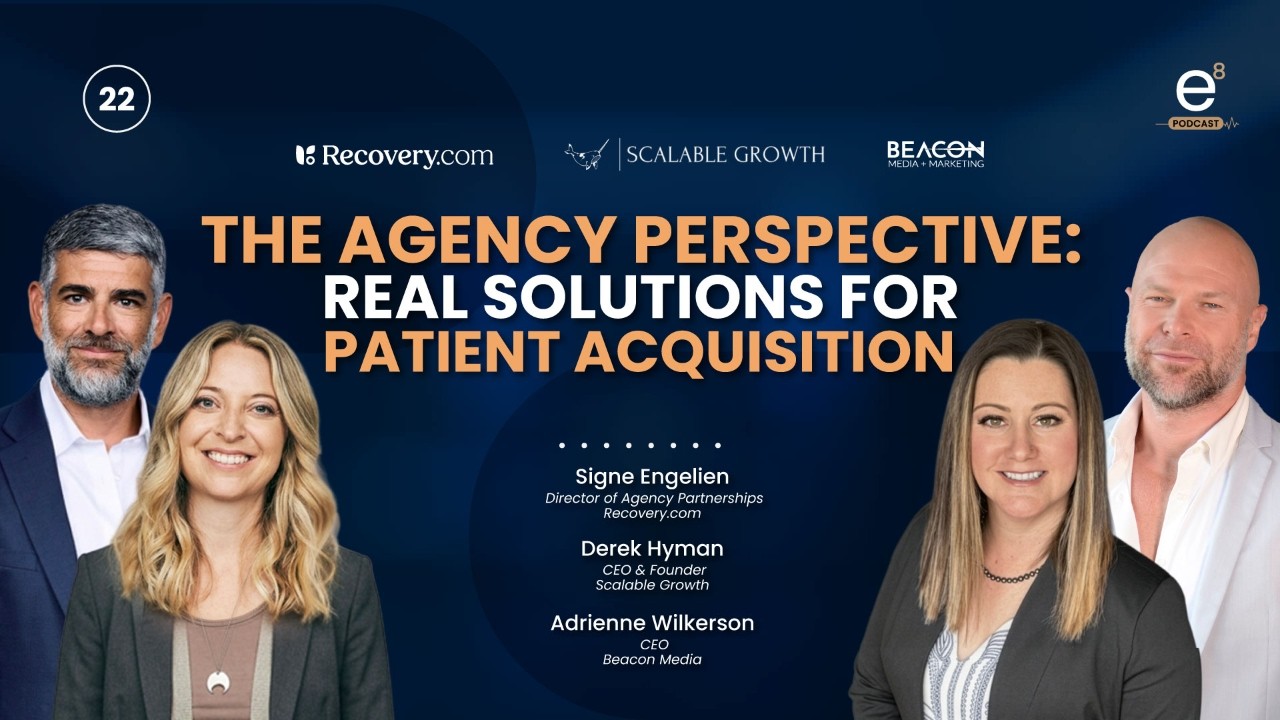 The Agency Perspective: Real Solutions for Patient Acquisition | Recovery.com Marketing Summit — elev8.io podcast episode thumbnail