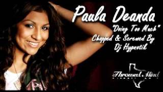 Paula Deanda &quot;Doing Too Much&quot; (Chopped &amp; Screwed)