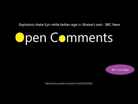 Open Comments - BBC Newsnight - Explosions shake Kyiv while battles...