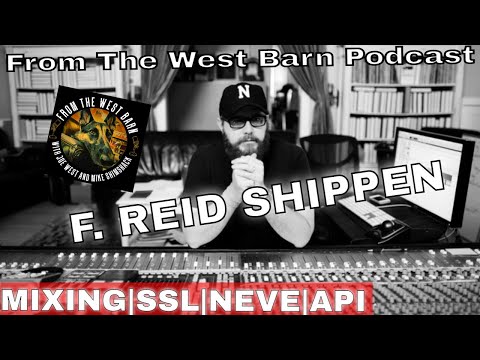 F. Reid Shippen - Mixer Extraordinaire & Gear Purveyor! Studio Tour SSL Neve API!