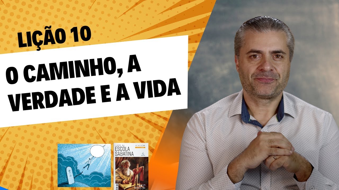 Lição 10  - O caminho, a verdade e a vida - Evangelho de João - Leandro Quadros