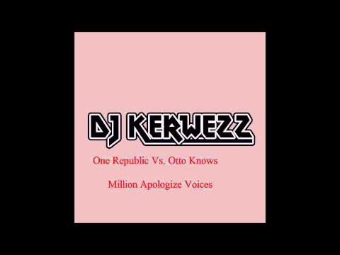 One Republic Vs. Otto Knows - Million Apologize Voices (Dj Kerwezz Bootleg)