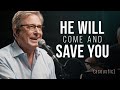 He Will Come And Save You 