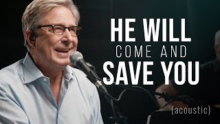 He Will Come And Save You 