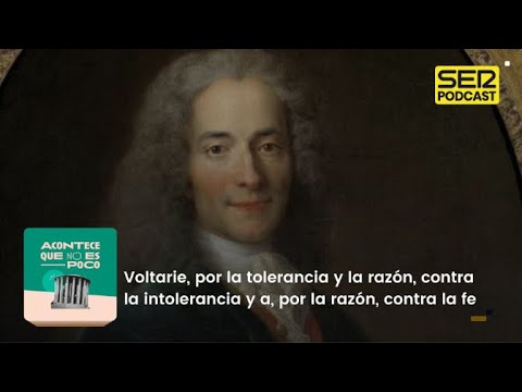 Acontece que no es poco | Voltarie, por la tolerancia y la razón, contra la intolerancia y la fe