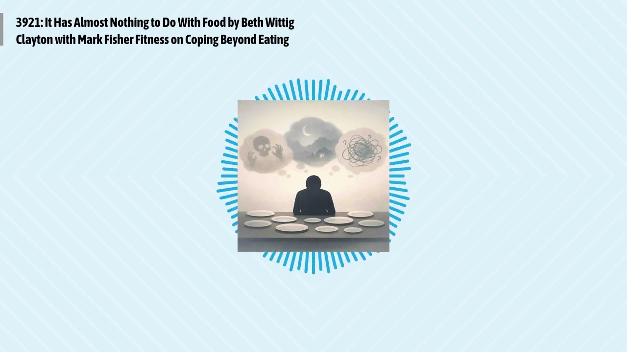 3921: It Has Almost Nothing to Do With Food by Beth Wittig Clayton with Mark Fisher Fitness on...