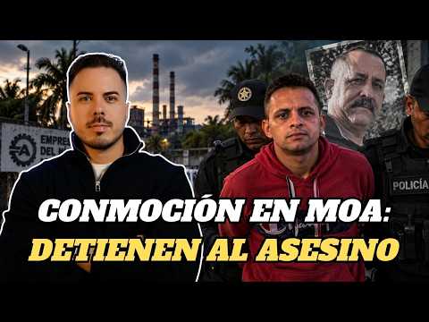 Cae el asesino del trabajador de Moa y el caso da un giro brutal