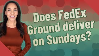 Does FedEx Ground deliver on Sundays