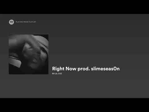 RX LIL CUZ 'RIGHT NOW' Prod. slimeseas0n