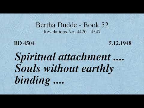 BD 4504 - SPIRITUAL ATTACHMENT .... SOULS WITHOUT EARTHLY BINDING ....