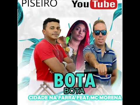 BOTA BOTA PISEIRO ( CIDADE NA FARRA FEAT MC MORENA )