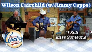 WILSON FAIRCHILD's powerful rendition of Johnny Cash's I STILL MISS SOMEONE!