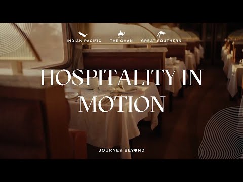 Hospitality in Motion | The Ghan, Indian Pacific and Great Southern | Journey Beyond