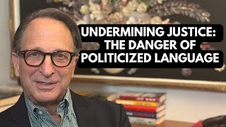 Undermining Justice: The Danger Of Politicized Language