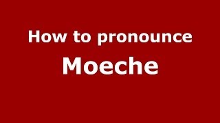 How to pronounce Moeche