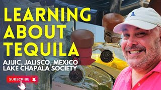 LEARNING ABOUT TEQUILA at a Tasting Event at the Lake Chapala Society in Ajijic, Mexico!