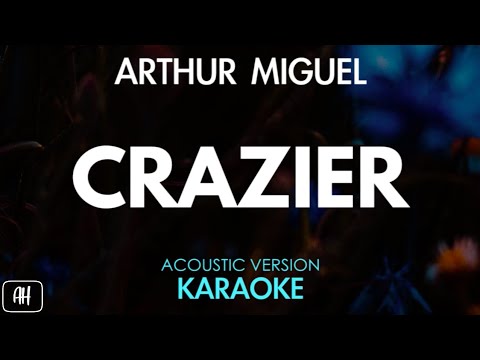 Arthur Miguel - Crazier (Karaoke/Acoustic Version)