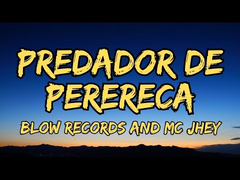 BLOW RECORDS and MC Jhey- Predador de Perereca (Lyrics) 