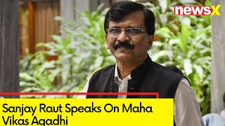 Sanjay Raut Speaks on Maha Vikas Agadhi | Says 'MVA to Hold Meeting Today' | NewsX