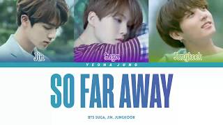Download lagu BTS SUGA, JIN, JUNGKOOK - SO FAR AWAY [Indo/Rom/Han/가사] | Lirik Terjemahan Indonesia mp3