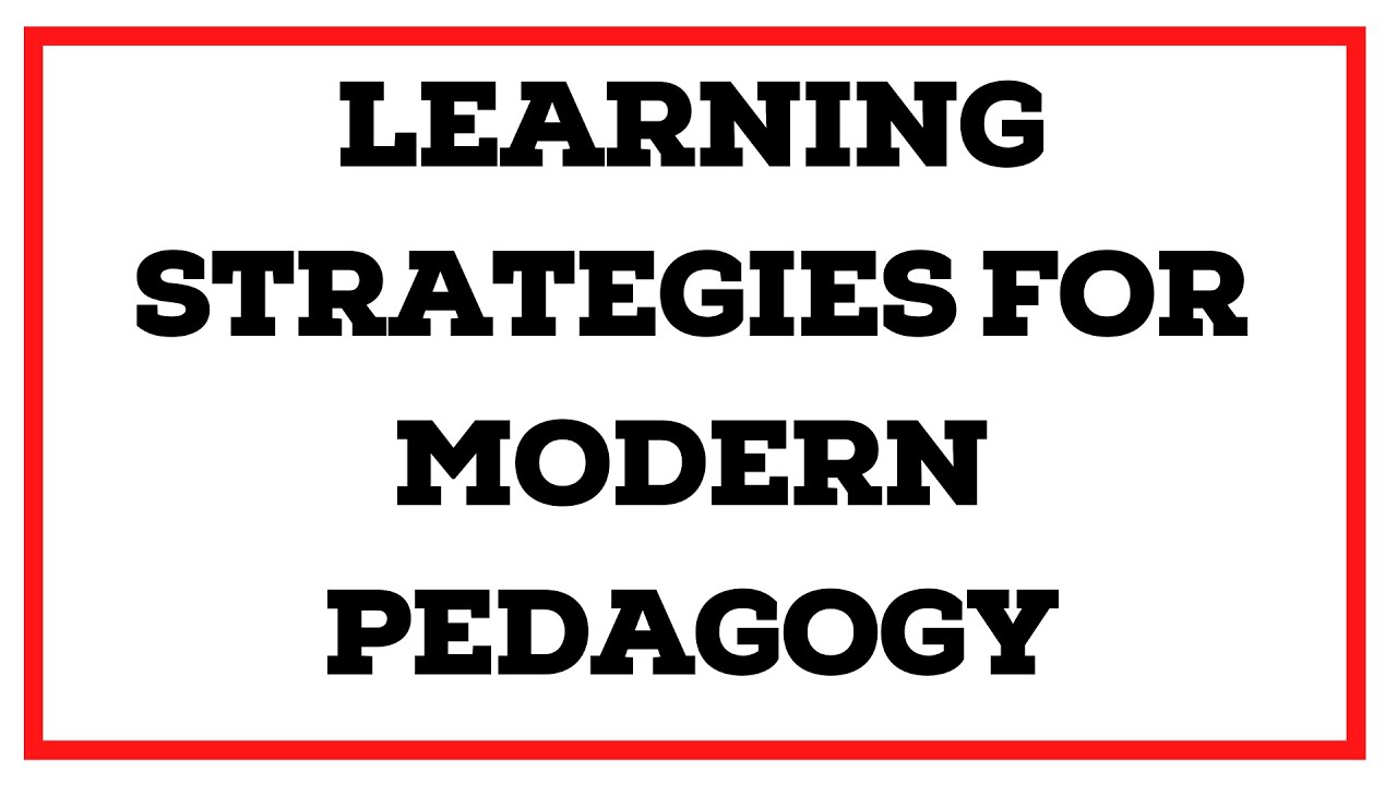 Learning Strategies for Modern Pedagogy