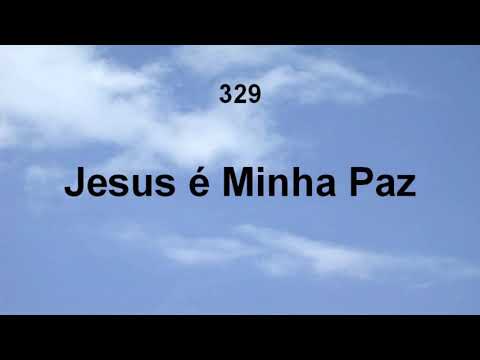 Harpa Cristã 329 - Jesus É Minha Paz