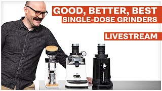 Good, Better, Best : Single Dose Grinders Livestream