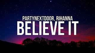 PARTYNEXTDOOR x Rihanna - Believe It (Lyrics)