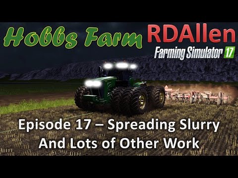 Farming Simulator 17 Hobbs Farm E17 - Spreading Slurry and More Work