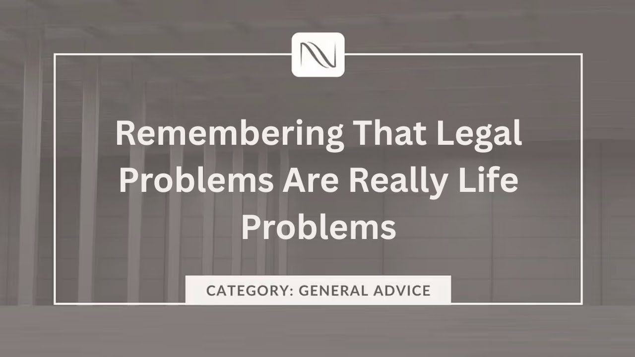 Remembering That Legal Problems Are Really Life Problems