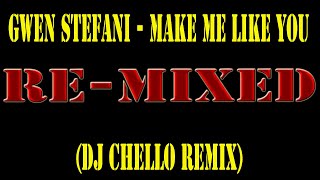 Gwen Stefani - Make Me Like You(DJ Chello Remix)
