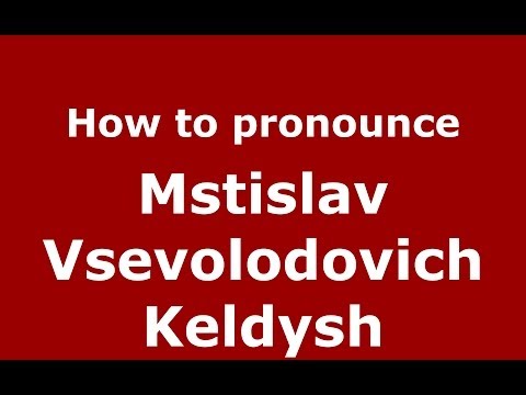 How to pronounce Mstislav Vsevolodovich Keldysh (Russian/Russia) - PronounceNames.com