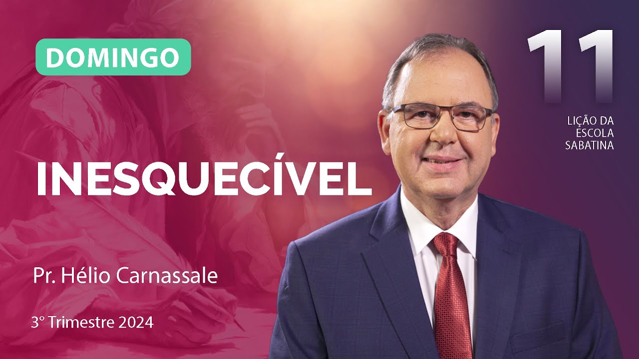 Domingo 08.09 | INESQUECÍVEL | Escola Sabatina com Pr. Hélio Carnassale