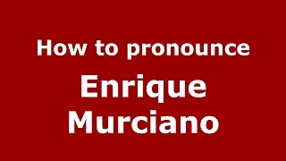 How to pronounce Enrique Murciano