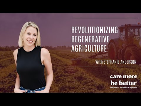 Revolutionizing Regenerative Agriculture With Stephanie Anderson