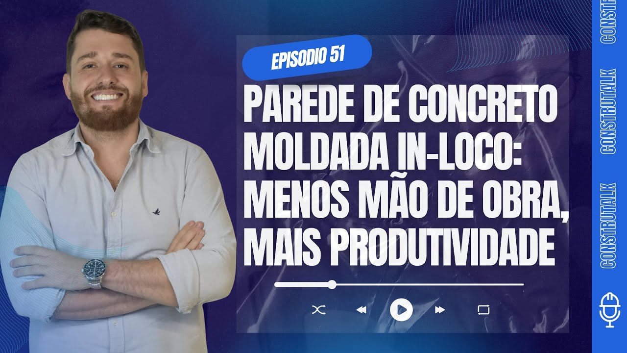 Ep 51 - Parede de Concreto Moldada In-Loco: Menos Mão de Obra, Mais Produtividade