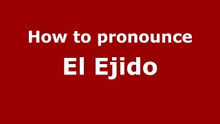 How to pronounce El Ejido