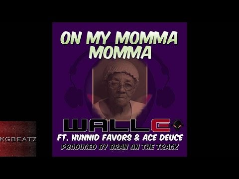 Walle ft. Ace Deuce, Hunnid Favors - On My Momma Momma [Prod. By Branonthetrack] [New 2015]