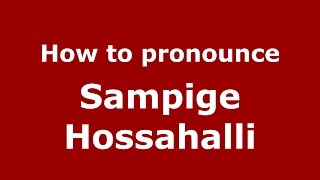 How to pronounce Sampige Hossahalli