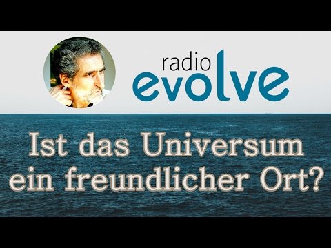 Ist das Universum ein freundlicher Ort? Radio Evolve Interview mit Jochen Kirchhoff