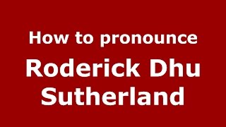 How to pronounce Roderick Dhu Sutherland