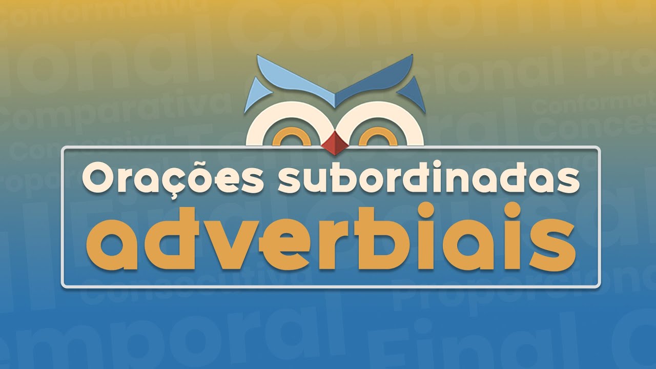 O que são orações subordinadas adverbiais?