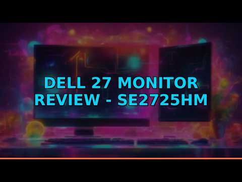 Dell 27 Monitor Review - SE2725HM