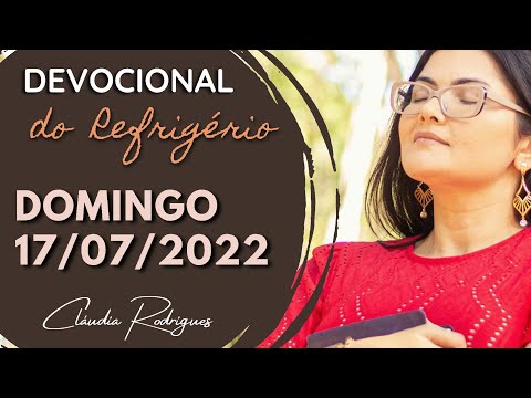17/07/22 Devocional do Refrigério • Reflexão e oração de hoje • Cláudia Rodrigues.