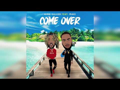 King Kaleeb X Maki - Come Over (Audio)