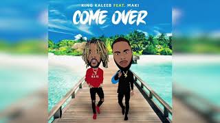 KING KALEEB X MAKI - COME OVER (AUDIO)
