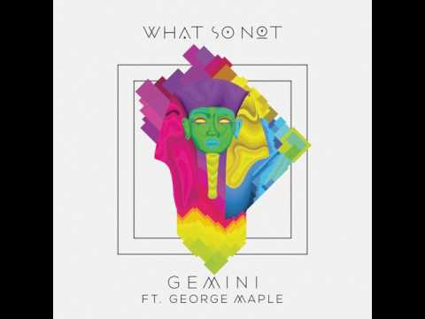 Gemini (feat. George Maple) - What So Not