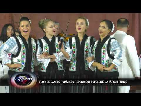 FLORI DE CÂNTEC ROMÂNESC – SPECTACOL FOLCLORIC LA TÂRGU FRUMOS